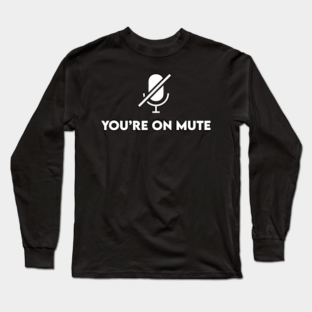 You're On Mute Long Sleeve T-Shirt by TMSTORE